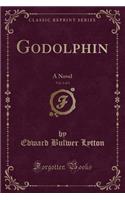 Godolphin, Vol. 1 of 3: A Novel (Classic Reprint)