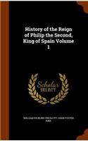 History of the Reign of Philip the Second, King of Spain Volume 1: (English)