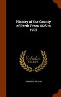 History of the County of Perth from 1825 to 1902