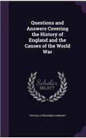 Questions and Answers Covering the History of England and the Causes of the World War
