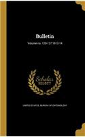 Bulletin; Volume no. 120-127 1912-14