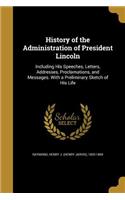 History of the Administration of President Lincoln