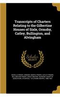 Transcripts of Charters Relating to the Gilbertine Houses of Sixle, Ormsby, Catley, Bullington, and Alvingham