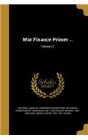 War Finance Primer ...; Volume 21