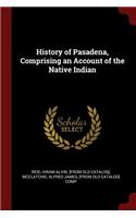 History of Pasadena, Comprising an Account of the Native Indian