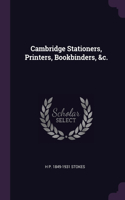 Cambridge Stationers, Printers, Bookbinders, &c.
