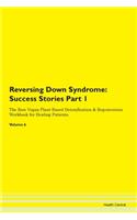 Reversing Down Syndrome: Success Stories Part 1 The Raw Vegan Plant-Based Detoxification & Regeneration Workbook for Healing Patients. Volume 6