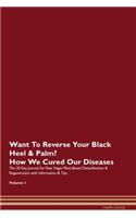 Want To Reverse Your Black Heel & Palm? How We Cured Our Diseases. The 30 Day Journal for Raw Vegan Plant-Based Detoxification & Regeneration with Information & Tips Volume 1
