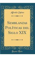 Semblanzas Políticas del Siglo XIX (Classic Reprint)