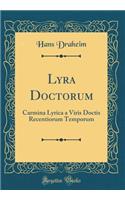 Lyra Doctorum: Carmina Lyrica a Viris Doctis Recentiorum Temporum (Classic Reprint)