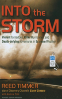 Into the Storm: Violent Tornadoes, Killer Hurricanes, and Death-Defying Adventures in Extreme Weather