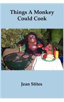 Things a Monkey Could Cook