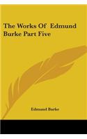 Works of Edmund Burke Part Five