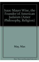 Isaac Mayer Wise, Founder of Amer Judaism: A Biography