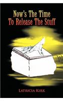 Now's the Time to Release the Stuff: (English)