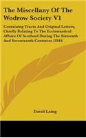 The Miscellany Of The Wodrow Society V1: Containing Tracts And Original Letters, Chiefly Relating To The Ecclesiastical Affairs Of Scotland During The Sixteenth And Seventeenth Centuries (1