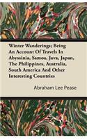 Winter Wanderings; Being An Account Of Travels In Abyssinia, Samoa, Java, Japan, The Philippines, Australia, South America And Other Interesting Countries