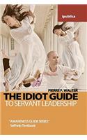 The Idiot Guide to Servant Leadership