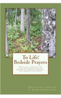 To Life! Bedside Prayers: Specially compiled for care facilities such as Hospitals, Nursing Homes, and similar facilities.