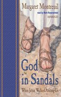 God in Sandals: When Jesus Walked Among Us