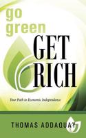 Go Green Get Rich: Your Path to Economic Independence