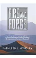 Fire and Forge: A Desert Railroad, a Wonder Metal, and the Making of an Aerospace Blacksmith