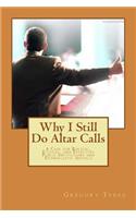 Why I Still Do Altar Calls