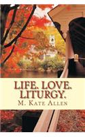 Life. Love. Liturgy.