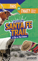 Surviving the Santa Fe Trail: A This or That Debate(This or That?: History Edition)