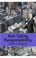Not Taking Responsibility