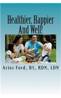 Healthier, Happier And Well!