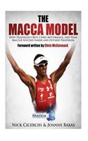 The Macca Model: How Triathlon's Best, Chris McCormack, and Team Maccax Succeed Inside and Outside Triathlon