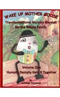 Humpty Dumpty Gets It Together: Wake Up Mother Goose Transformational Nursery Rhymes for the Whole Family