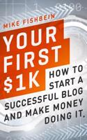 Your First $1k: How to Start a Successful Blog and Make Money Doing It