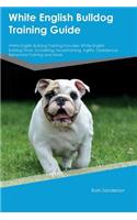 White English Bulldog Training Guide White English Bulldog Training Includes: White English Bulldog Tricks, Socializing, Housetraining, Agility, Obedience, Behavioral Training and More