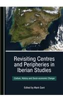Revisiting Centres and Peripheries in Iberian Studies: Culture, History and Socio-Economic Change