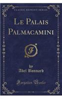 Le Palais Palmacamini (Classic Reprint)
