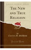 The New and True Religion (Classic Reprint)