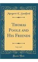 Thomas Poole and His Friends, Vol. 2 of 2 (Classic Reprint)