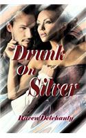 Drunk on silver