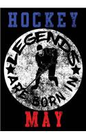 Hockey Legends Are Born In May: Hockey Notebook & Personal Stats Tracker 100 Games