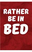 Rather Be In Bed: Writing Journal Lined, Diary, Notebook for Men & Women