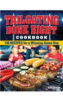 Tailgating Done Right Cookbook: 150 Recipes for a Winning Game Day
