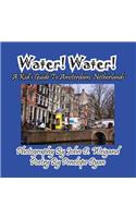 Water! Water! A Kid's Guide To Amsterdam. Netherlands