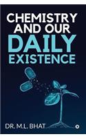 Chemistry and Our Daily Existence