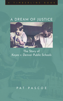 Dream of Justice: The Story of Keyes V. Denver Public Schools