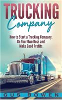 Trucking Company: How to Start a Trucking Company, Be Your Own Boss, and Make Good Profits