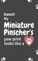 Damn!! my Miniature Pinscher's paw print looks like a: For Miniature Pinscher Dog fans