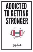 Addicted To Getting Stronger: 100 Pages Daily Fitness Sheet Notebook
