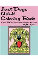 Just Dogs Adult Coloring Book: Over 50 Whimsical Images